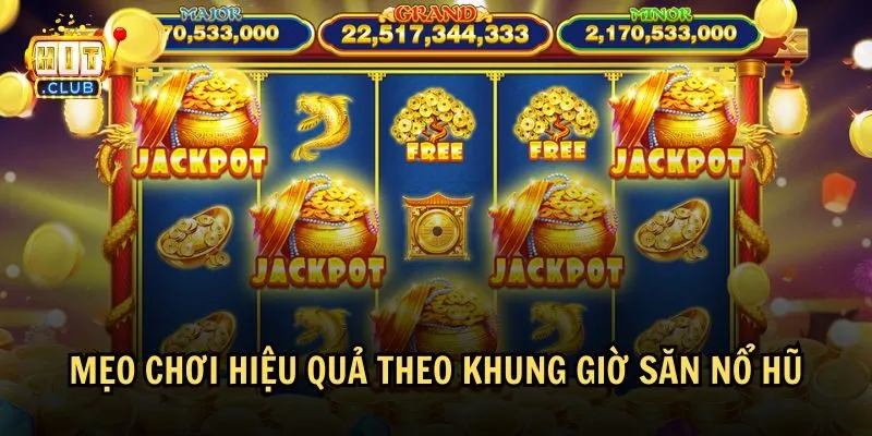 khung gio san no hu 2 Chơi hiệu quả hơn theo khung giờ săn nổ hũ