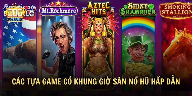 khung gio san no hu 3 Mỗi slot game sẽ có khung giờ săn nổ hũ khác nhau