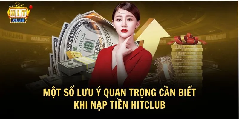 luu y nap tien hitclub Lưu ý cần biết khi thực hiện nạp tiền HitClub
