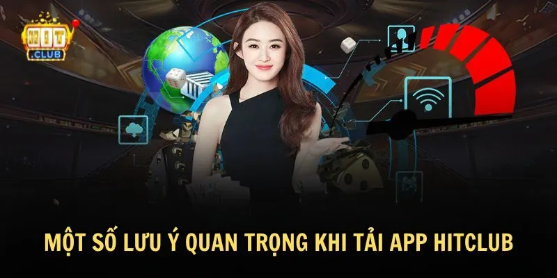 tai app hitclub 3 Cần lưu ý gì khi tải app HitClub