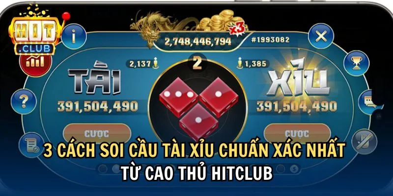 3 cách soi cầu tài xỉu chuẩn xác nhất từ cao thủ Hitclub