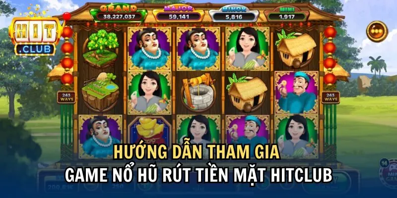 Hướng dẫn tham gia game nổ hũ rút tiền mặt Hitclub